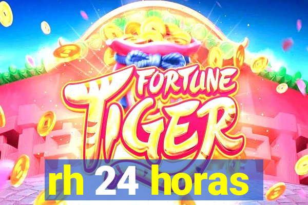 rh 24 horas